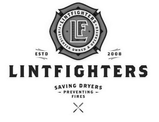 ·LINTFIGHTERS SAVING DRYERS - PREVENTING -FIRES FIREFIGHTER OWNED & OPERATED · ESTD 2008 LF