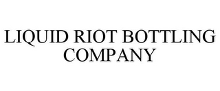 LIQUID RIOT BOTTLING COMPANY