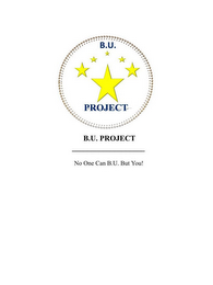 B.U. PROJECT NO ONE CAN B.U. BUT YOU!