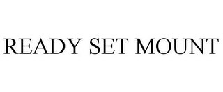 READY SET MOUNT