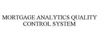 MORTGAGE ANALYTICS QUALITY CONTROL SYSTEM