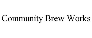 COMMUNITY BREW WORKS