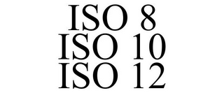 ISO 8 ISO 10 ISO 12