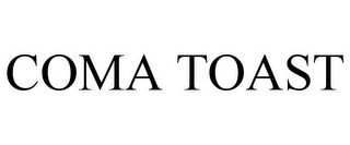 COMA TOAST