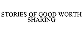 STORIES OF GOOD WORTH SHARING