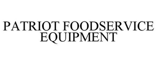 PATRIOT FOODSERVICE EQUIPMENT