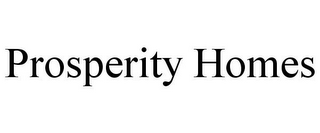 PROSPERITY HOMES