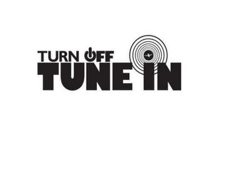 TURN OFF TUNE IN