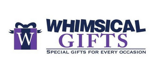 W WHIMSICAL GIFTS SPECIAL GIFTS FOR EVERY OCCASION