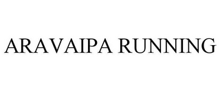 ARAVAIPA RUNNING