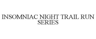 INSOMNIAC NIGHT TRAIL RUN SERIES