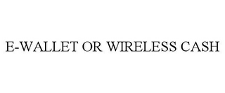 E-WALLET OR WIRELESS CASH