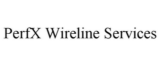 PERFX WIRELINE SERVICES