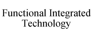 FUNCTIONAL INTEGRATED TECHNOLOGY
