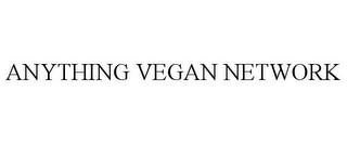 ANYTHING VEGAN NETWORK