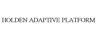 HOLDEN ADAPTIVE PLATFORM