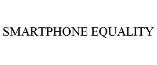 SMARTPHONE EQUALITY