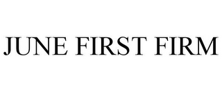 JUNE FIRST FIRM