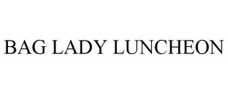 BAG LADY LUNCHEON