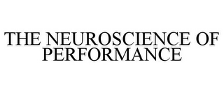 THE NEUROSCIENCE OF PERFORMANCE