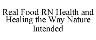 REAL FOOD RN HEALTH AND HEALING THE WAY NATURE INTENDED