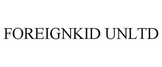 FOREIGNKID UNLTD