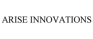 ARISE INNOVATIONS