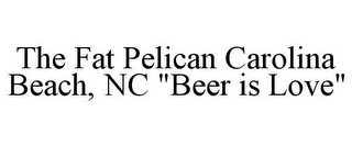 THE FAT PELICAN CAROLINA BEACH, NC "BEER IS LOVE"