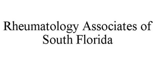 RHEUMATOLOGY ASSOCIATES OF SOUTH FLORIDA