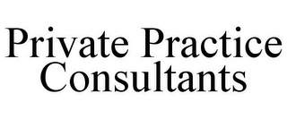 PRIVATE PRACTICE CONSULTANTS