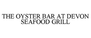 THE OYSTER BAR AT DEVON SEAFOOD GRILL