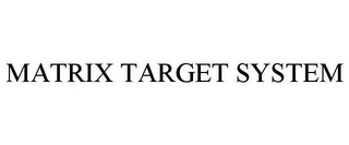 MATRIX TARGET SYSTEM