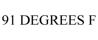 91 DEGREES F