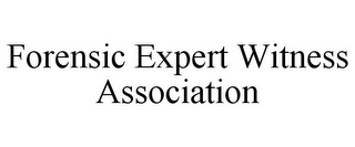 FORENSIC EXPERT WITNESS ASSOCIATION