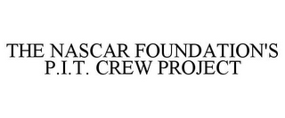 THE NASCAR FOUNDATION'S P.I.T. CREW PROJECT