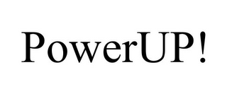 POWERUP!