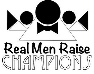 REAL MEN RAISE CHAMPIONS