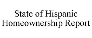 STATE OF HISPANIC HOMEOWNERSHIP REPORT