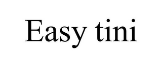 EASY TINI