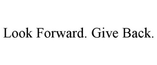 LOOK FORWARD. GIVE BACK.