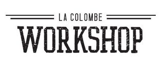 LA COLOMBE WORKSHOP