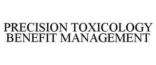 PRECISION TOXICOLOGY BENEFIT MANAGEMENT