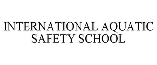 INTERNATIONAL AQUATIC SAFETY SCHOOL