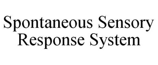 SPONTANEOUS SENSORY RESPONSE SYSTEM