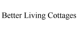 BETTER LIVING COTTAGES