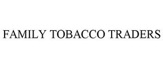 FAMILY TOBACCO TRADERS