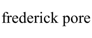FREDERICK PORE
