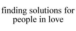 FINDING SOLUTIONS FOR PEOPLE IN LOVE