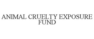 ANIMAL CRUELTY EXPOSURE FUND