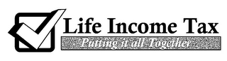 LIFE INCOME TAX